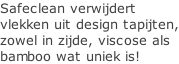 Safeclean verwijdert  vlekken uit design tapijten, zowel in zijde, viscose als bamboo wat uniek is!